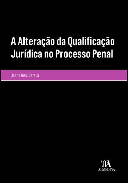 A Alteração da Qualificação Jurídica no Processo Penal
