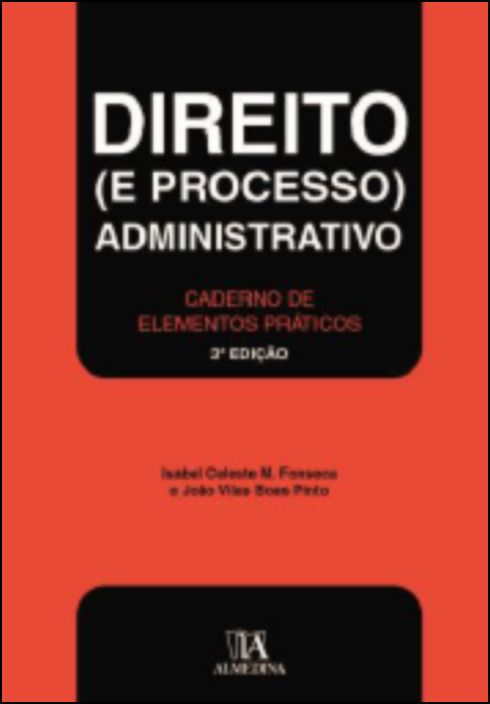 Direito (e Processo) Administrativo - Caderno de Elementos Práticos