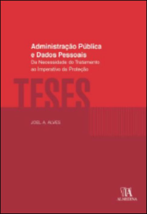 Administração Pública e Dados Pessoais - Da Necessidade do Tratamento ao Imperativo da Proteção