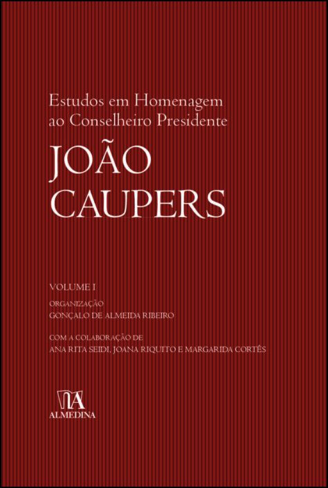 Estudos em Homenagem ao Conselheiro Presidente João Caupers - Vol. I