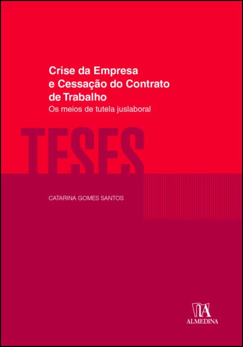 Crise da Empresa e Cessação do Contrato de Trabalho - Os Meios de Tutela Juslaboral