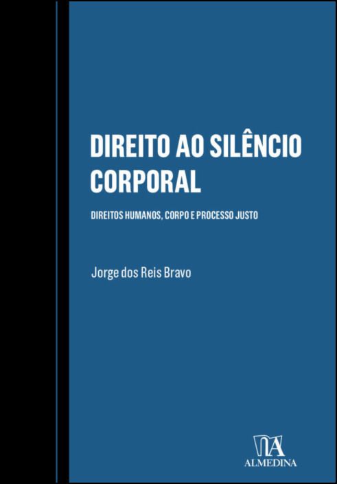 Direito ao Silêncio Corporal - Direitos Humanos, Corpo e Processo Justo