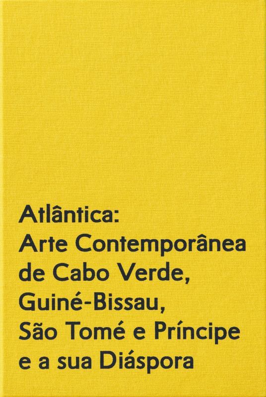 Atlântica - Arte Contemporânea de Cabo Verde, Guiné-Bissau, São Tomé e  Príncipe e a sua Diáspora