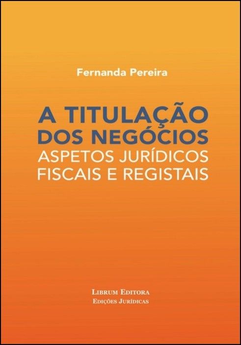 A Titulação dos Negócios - Aspetos Jurídicos, Fiscais e Registais