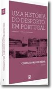 História do Desporto em Portugal - Vol.I - Corpo, Espaços e Média