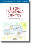 É Bom Estarmos Juntos - Ideias para aproveitar ao máximo o tempo com os seus filhos