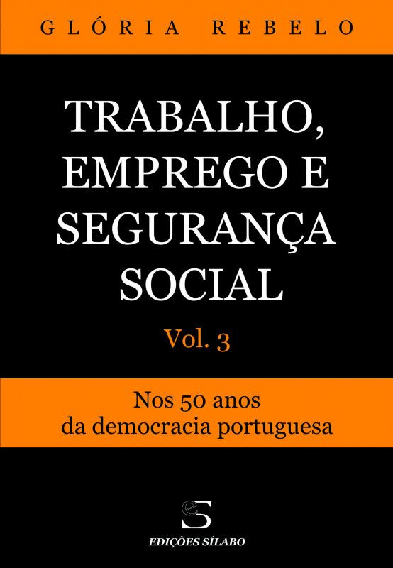 Trabalho, Emprego e Segurança Social - Vol. 3 - Nos 50 Anos da Democracia Portuguesa