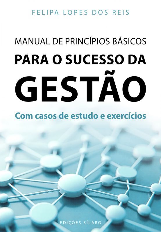 Manual de Princípios Básicos para o Sucesso da Gestão - Com Casos de Estudo e Exercícios