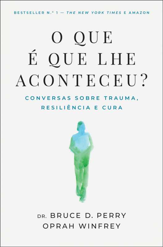 O Que É Que Lhe Aconteceu? Conversas sobre Trauma, Resiliência e Cura