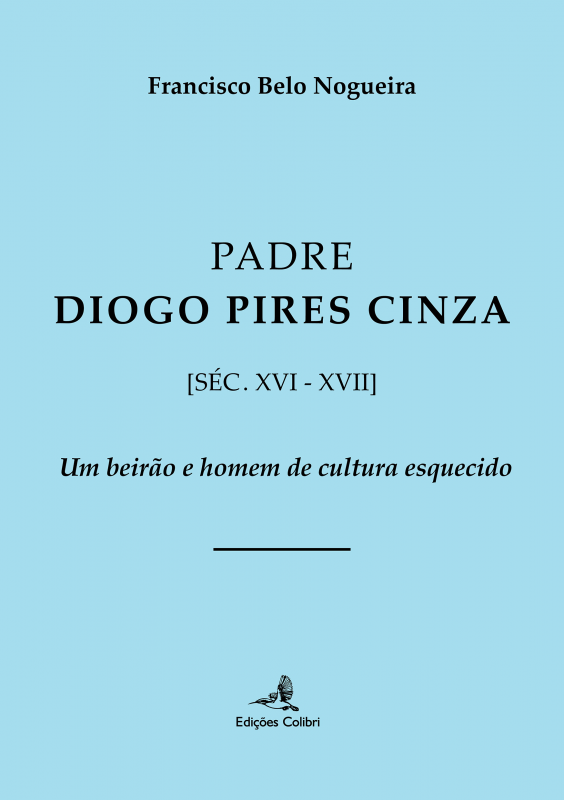 Padre Diogo Pires Cinza (Séc. XVI XVII) - Um Beirão e Homem de Cultura Esquecido