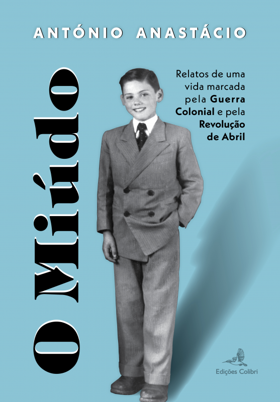 O Miúdo - Relatos de uma Vida Marcada pela Guerra Colonial e pela Revolução de Abril