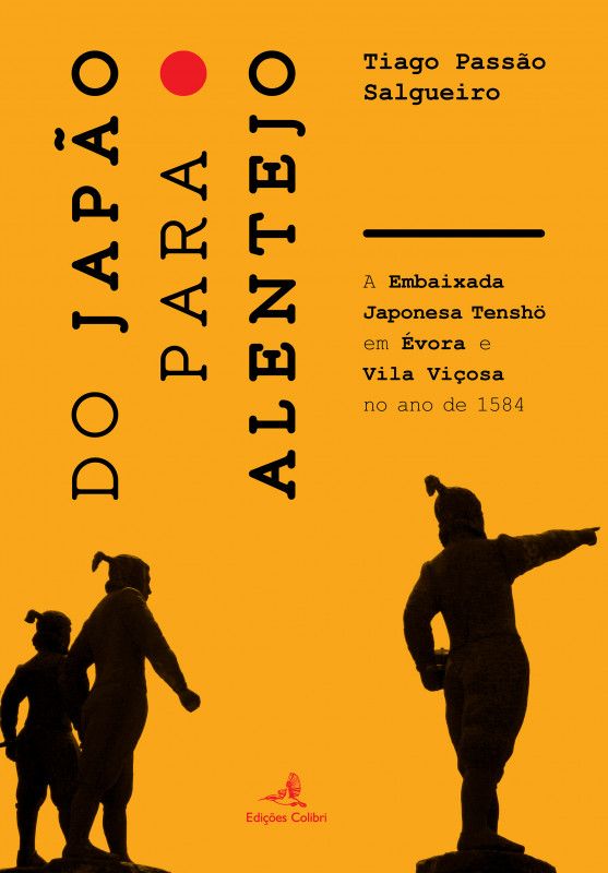 Do Japão para o Alentejo - A Embaixada Japonesa Tenshö em Évora e Vila Viçosa no ano de 1584