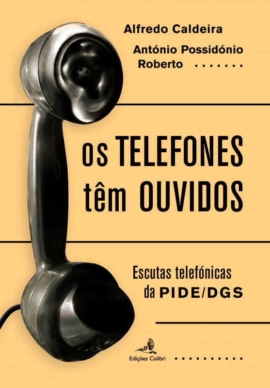 Os Telefones têm Ouvidos - Escutas telefónicas da PIDE/DGS