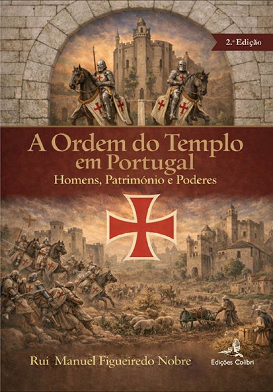 A Ordem do Templo em Portugal - Homens, Património e Poderes