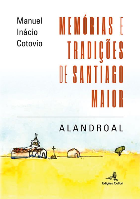 Memórias e Tradições de Santiago Maior - Alandroal