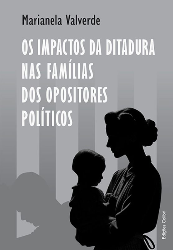 Os Impactos da Ditadura nas Famílias dos Opositores Políticos