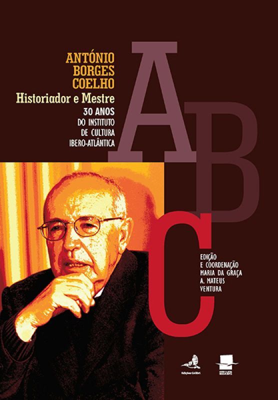 António Borges Coelho, o Historiador e o Mestre - 30 Anos do Instituto de Cultura Ibero-Atlântica (ICIA)