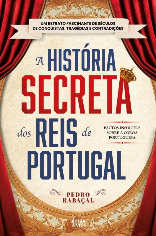 A História Secreta dos Reis de Portugal - Factos insólitos sobre a Coroa Portuguesa
