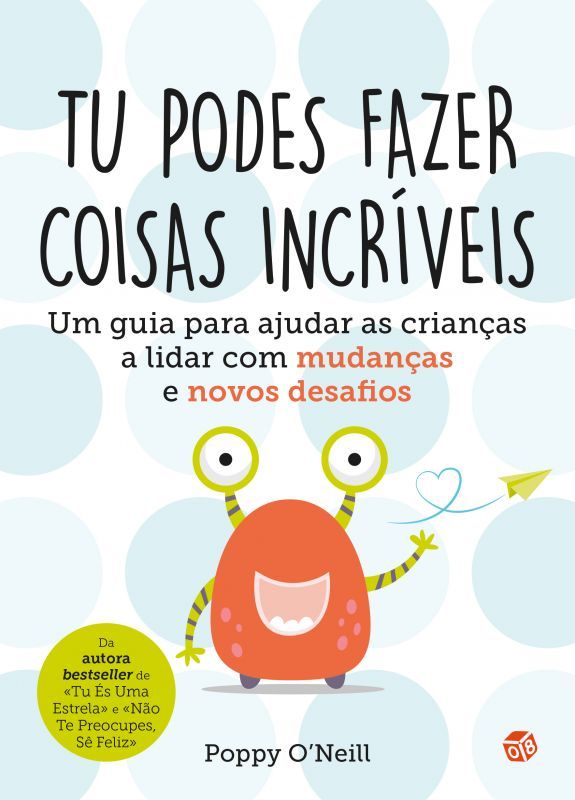 Tu Podes Fazer Coisas Incríveis - Um Guia para Ajudar as Crianças a Lidar com Mudanças e Novos Desafios