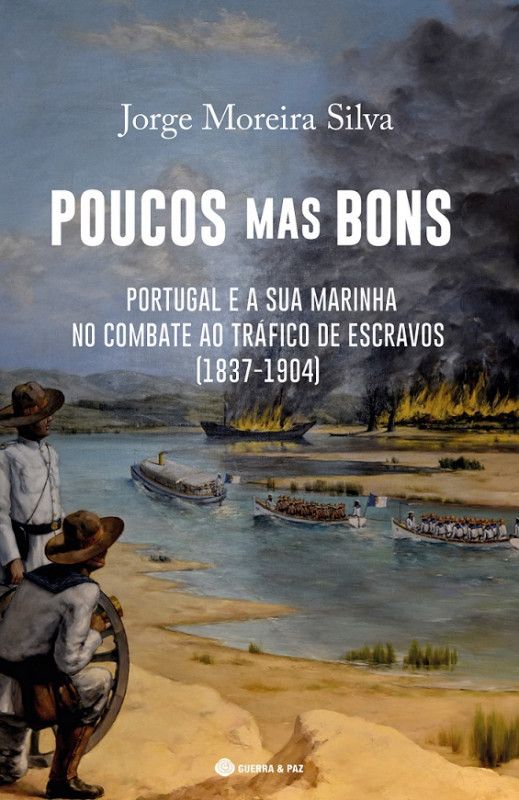 Poucos Mas Bons - Portugal e a sua Marinha no Combate ao Tráfico de Escravos (1837-1904)