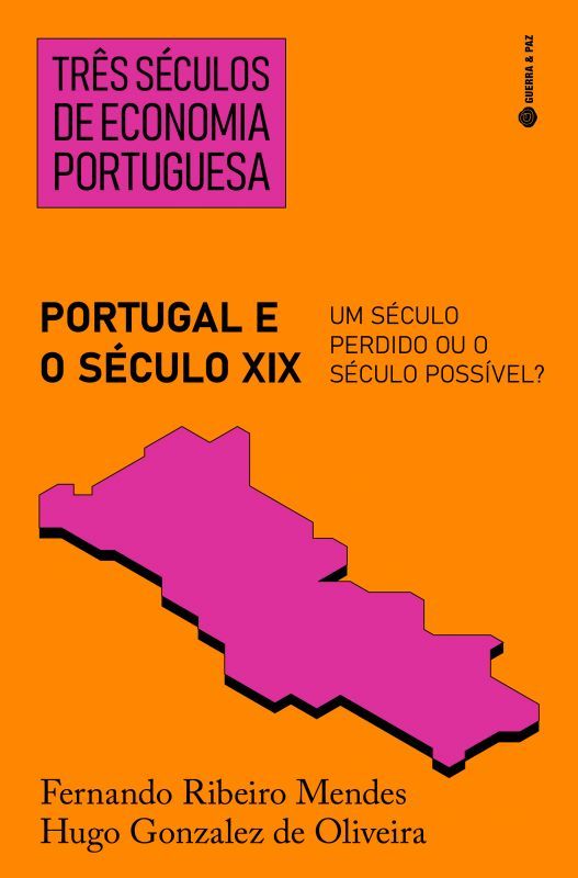 Três Séculos de Economia Portuguesa - Portugal e o Século XIX - Um Século Perdido ou o Século Possível?
