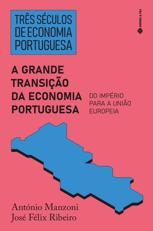 Três Séculos de Economia Portuguesa - A Grande Transição da Economia Portuguesa - Do Império para a União Europeia