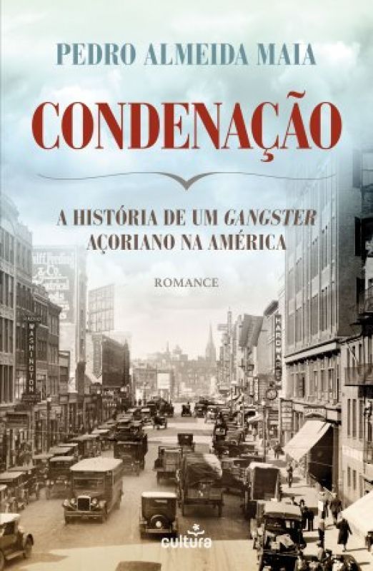 Condenação - A História de um Gangster Açoriano na América