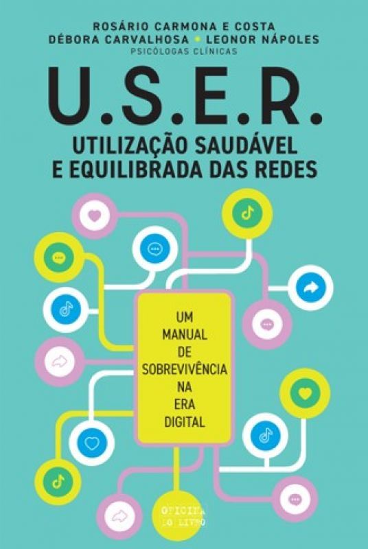 U.S.E.R. - Utilização Saudável e Equilibrada das Redes - Um Manual de Sobrevivência na Era Digital