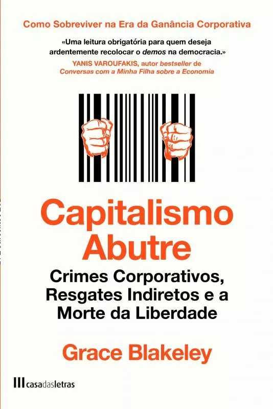 Capitalismo Abutre - Crimes Corporativos, Resgates Indiretos e a Morte da Liberdade