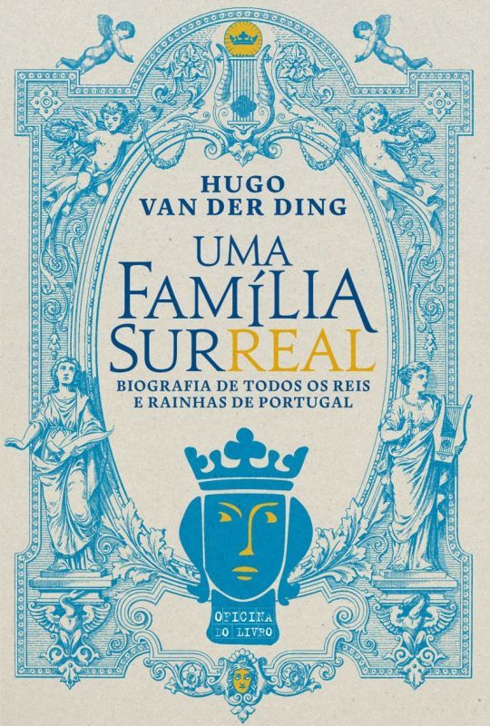 Uma Família Surreal - Biografia de Todos os Reis e Rainhas de Portugal