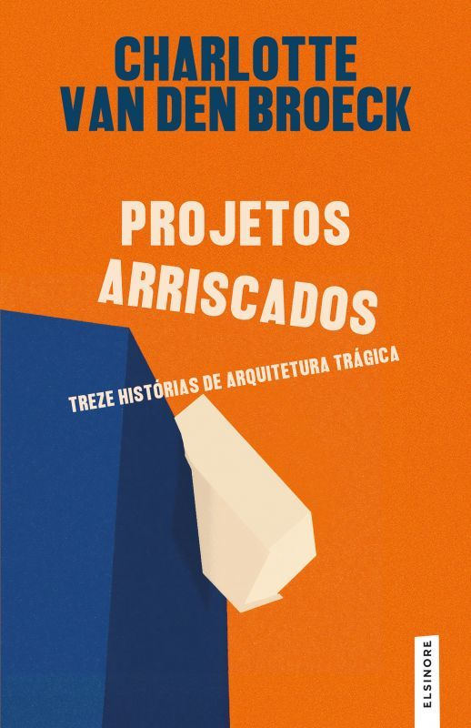 Projetos Arriscados - Treze Histórias de Arquitetura Trágica