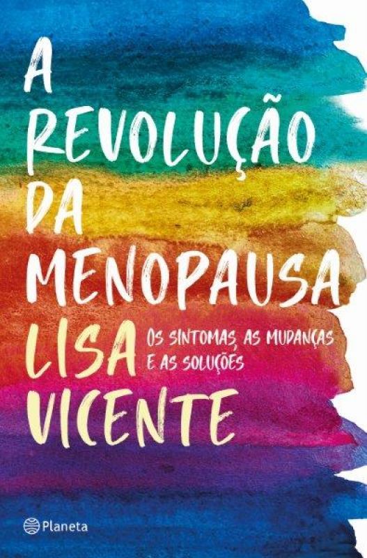 A Revolução da Menopausa - Os Sintomas, as Mudanças e as Soluções