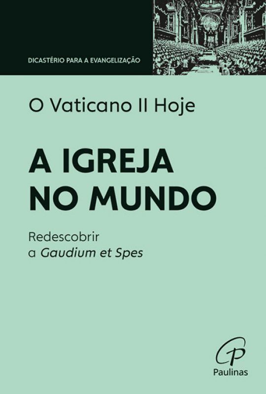 O Vaticano II Hoje - A Igreja no Mundo - Redescobrir a Gaudium et Spes