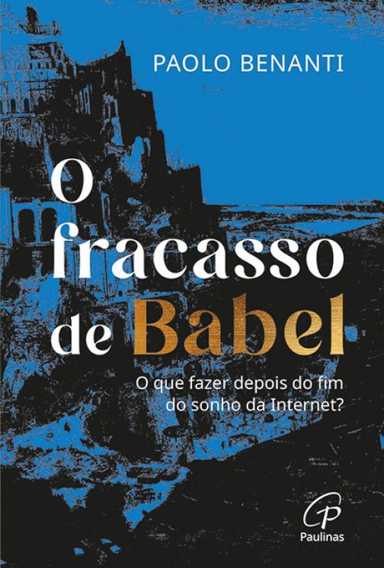 O Fracasso de Babel - O que Fazer Depois do Fim do Sonho da Internet?