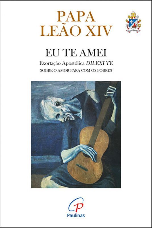 Eu te Amei - Exortação Apostólica Dilexi te - Sobre o Amor para com os Pobres