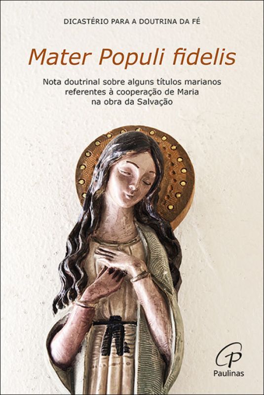 Mater Populi fidelis - Nota Doutrinal Sobre Alguns Títulos Marianos Referentes à Cooperação de Maria na Obra da Salvação