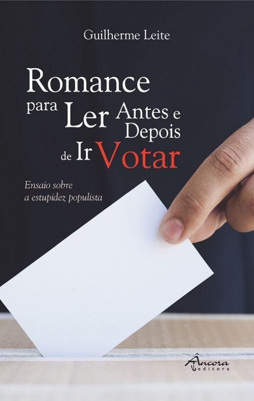 Romance para Ler Antes e Depois de Ir Votar - Ensaio Sobre a Estupidez Populista