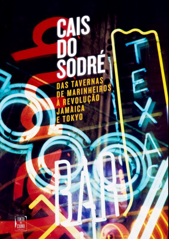 Cais do Sodré - Das Tavernas de Marinheiros à Revolução Jamaica e Tokyo