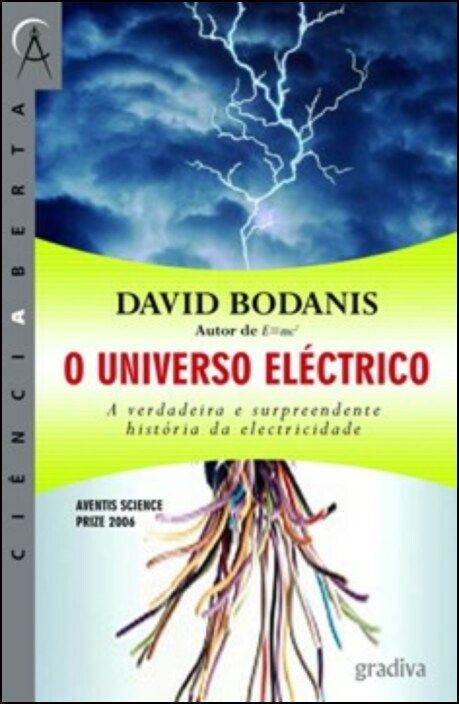 O Universo Eléctrico - A Verdadeira e Surpreendente História da Electricidade