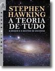 A Teoria de Tudo - A Origem e o Destino do Universo