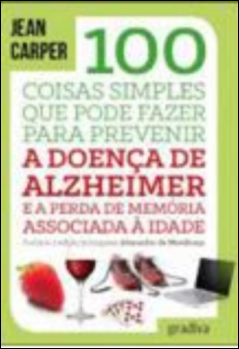 100 Coisas Simples que Pode Fazer para Prevenir a Doença de Alzheimer e a Perda de Memória Associada à Idade