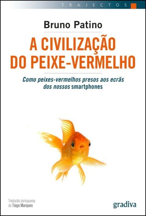 A Civilização do Peixe-Vermelho: como peixes-vermelhos presos aos ecrãs dos nossos smartphones