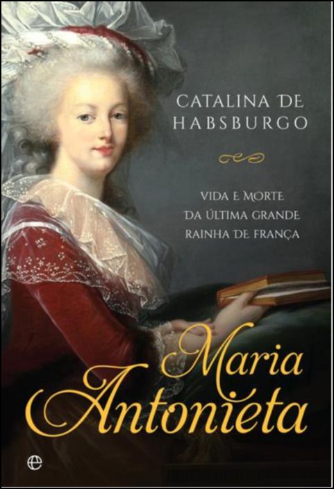 Maria Antonieta: Vida e Morte