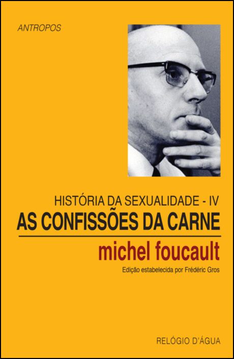 História da Sexualidade: as confissões da carne - Vol. IV