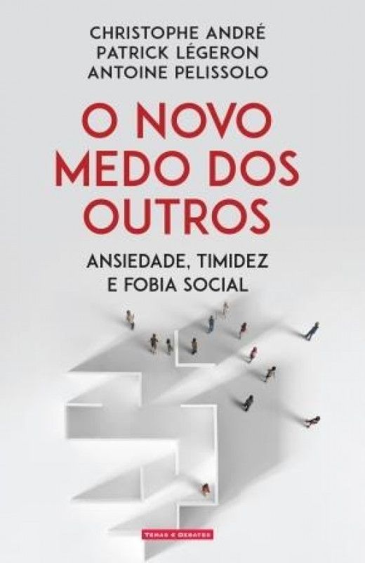 O Novo Medo dos Outros - Ansiedade, Timidez e Fobia Social