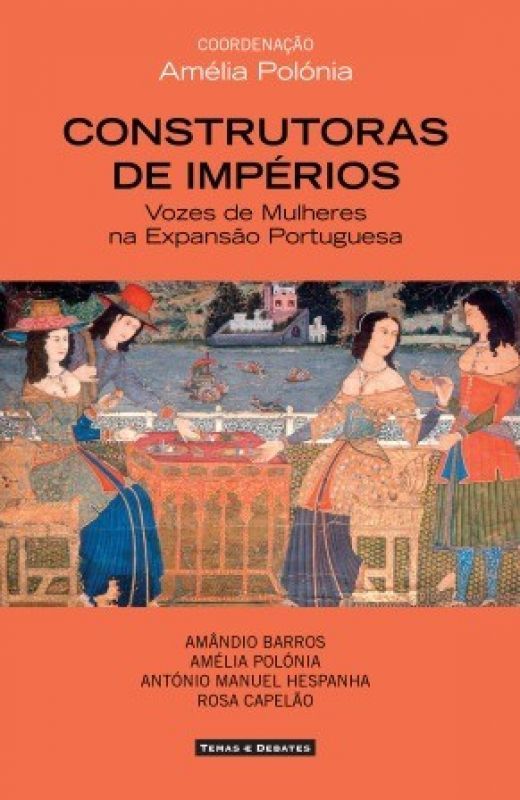 Construtoras de Impérios - Vozes de Mulheres na Expansão Portuguesa