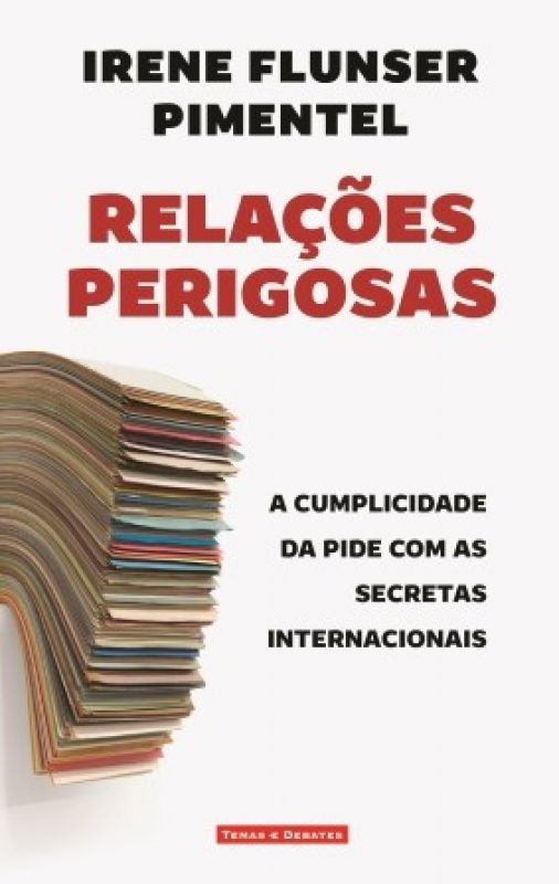 Relações Perigosas - A Cumplicidade da PIDE com as Secretas Internacionais
