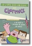 O Livro dos Amigos do Clarence e de Outras Pessoas de Quem Ele Gosta