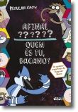 Afinal Quem és Tu, Bacano?