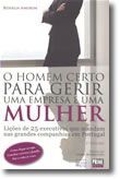 O Homem Certo Para Gerir Uma Empresa é Uma Mulher - Lições de 25 executivas que mandam nas grandes companhias em Portugal